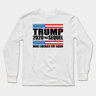 Trump 2020 The Sequel Make Liberals Cry Again Long Sleeve T-Shirt